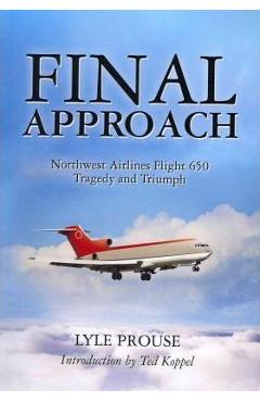 Poza produsului Final Approach - Northwest Airlines Flight 650, Tragedy and Triumph - Lyle Prouse