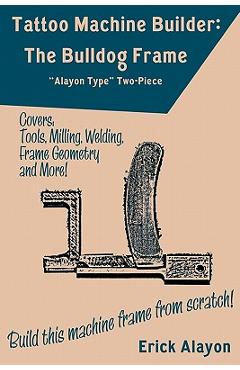 Poza produsului Tattoo Machine Builder: The Bulldog Frame - Erick Alayon