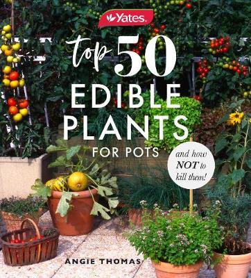 Yates Top 50 Edible Plants for Pots and How Not to Kill Them! - Angie Thomas