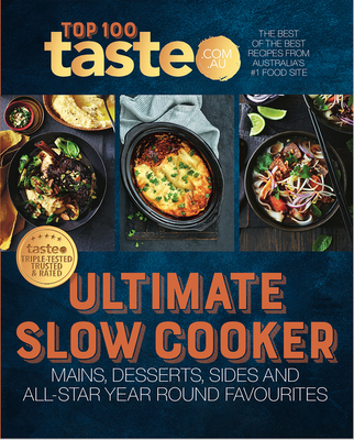 Ultimate Slow Cooker: 100 Top-Rated Recipes for Your Slow Cooker from Australia's #1 Food Site - Taste Com Au