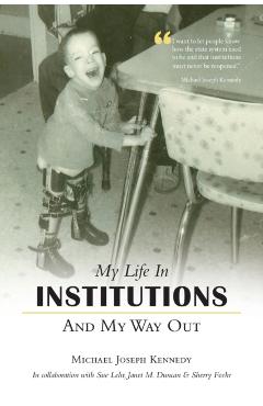 My Life in Institutions and My Way Out - Michael Joseph Kennedy