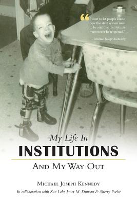 My Life in Institutions and My Way Out - Michael Joseph Kennedy