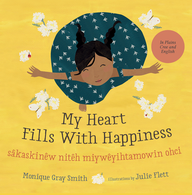 My Heart Fills with Happiness / S�kaskin�w Nit�h Miyw�yihtamowin Ohci - Monique Gray Smith