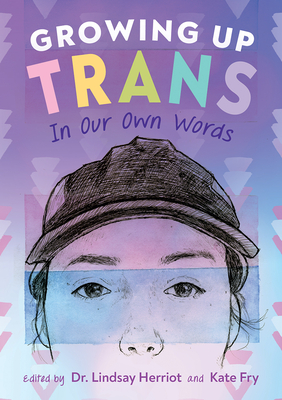 Growing Up Trans: In Our Own Words - Lindsay Herriot