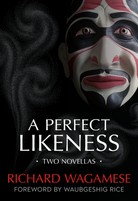 A Perfect Likeness: Two Novellas - Richard Wagamese