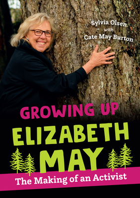 Growing Up Elizabeth May: The Making of an Activist - Sylvia Olsen