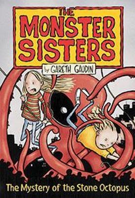 The Monster Sisters and the Mystery of the Stone Octopus - Gareth Gaudin