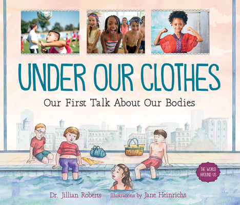 Under Our Clothes: Our First Talk about Our Bodies - Jillian Roberts