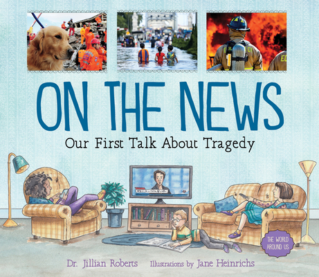 On the News: Our First Talk about Tragedy - Jillian Roberts