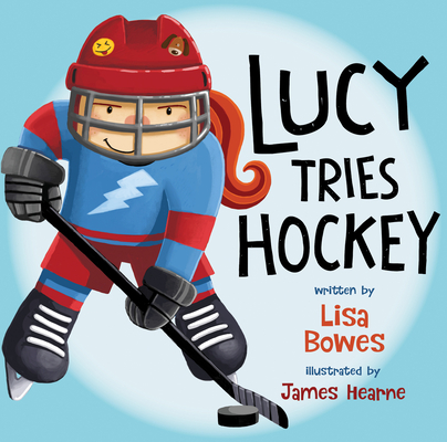 Lucy Tries Hockey - Lisa Bowes