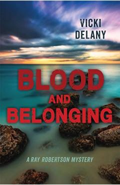 Blood and Belonging: A Ray Robertson Mystery - Vicki Delany