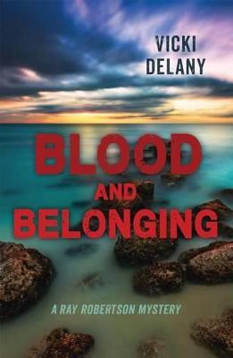 Blood and Belonging: A Ray Robertson Mystery - Vicki Delany