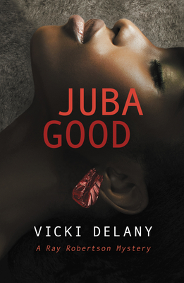 Juba Good: A Ray Robertson Mystery - Vicki Delany