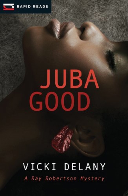 Juba Good: A Ray Robertson Mystery - Vicki Delany