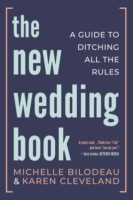 The New Wedding Book: A Guide to Ditching All the Rules - Michelle Bilodeau