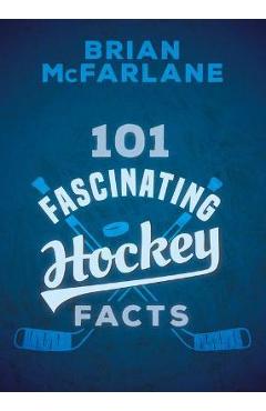 Poza produsului 101 Fascinating Hockey Facts - Brian Mcfarlane