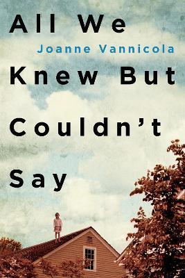 All We Knew But Couldn't Say - Joanne Vannicola