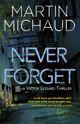 Never Forget: A Victor Lessard Thriller - Martin Michaud