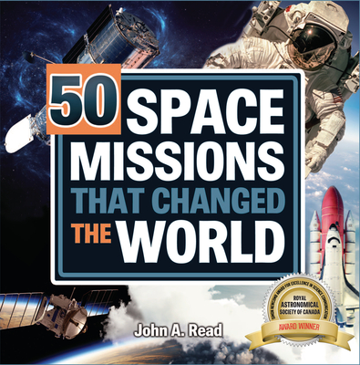 50 Space Missions That Changed the World - John A. Read