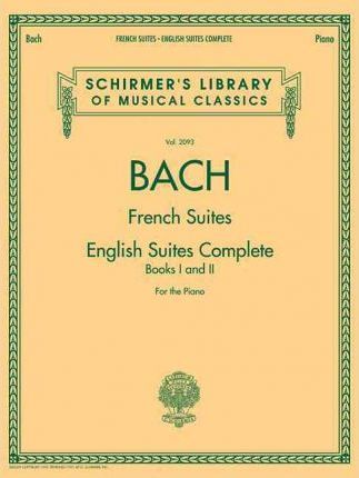 Johann Sebastian Bach - French Suites * English Suites Complete: Schirmer Library of Classics Volume 2093 - Johann Sebastian Bach