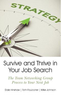 Survive and Thrive in Your Job Search: The Team Networking Group Process to Your Next Job - Dale Hinshaw