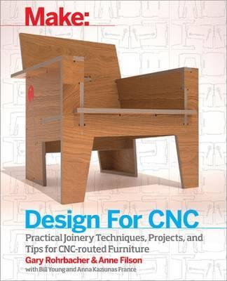 Design for Cnc: Furniture Projects and Fabrication Technique - Gary Rohrbacher