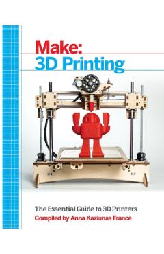 Make: 3D Printing - Anna Kaziunas France