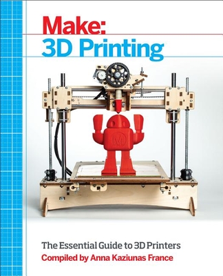 Make: 3D Printing - Anna Kaziunas France