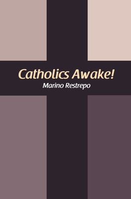 Catholics Awake! - Marino Restrepo