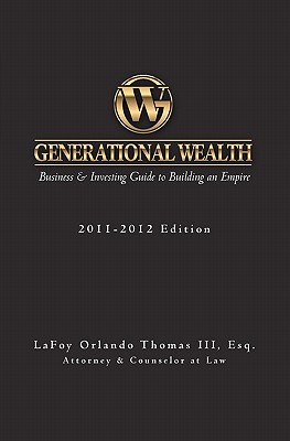 Generational Wealth: Business & Investing Guide to Building an Empire - Esq Lafoy Orlando Thomas Iii