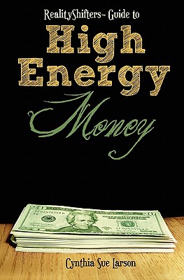 RealityShifters Guide to High Energy Money - Cynthia Sue Larson