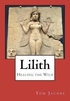Lilith: Healing the Wild - Tom Jacobs