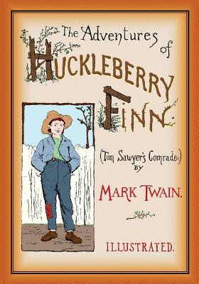 The Adventures of Huckleberry Finn: Unabridged and Illustrated - Mark Twain