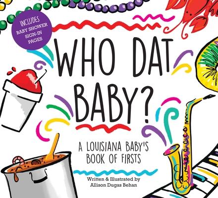 Who DAT Baby? a Louisiana Baby's Book of Firsts - Allison Dugas Behan