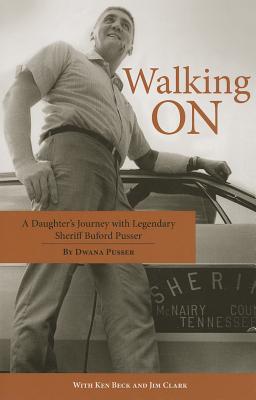 Walking on: A Daughter's Journey with Legendary Sheriff Buford Pusser - Dwana Pusser