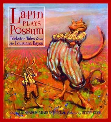 Lapin Plays Possum: Trickster Tales from the Louisiana Bayou - Sharon Doucet