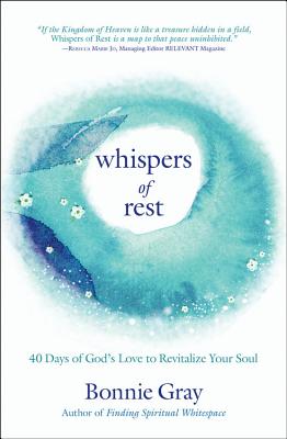 Whispers of Rest: 40 Days of God's Love to Revitalize Your Soul - Bonnie Gray