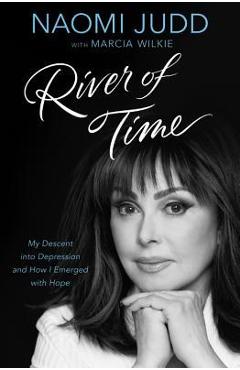 Poza produsului River of Time: My Descent Into Depression and How I Emerged with Hope - Naomi Judd