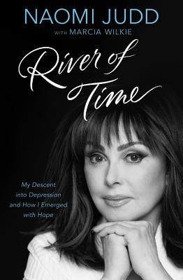 River of Time: My Descent Into Depression and How I Emerged with Hope - Naomi Judd