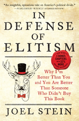 In Defense of Elitism: Why I'm Better Than You and You Are Better Than Someone Who Didn't Buy This Book - Joel Stein