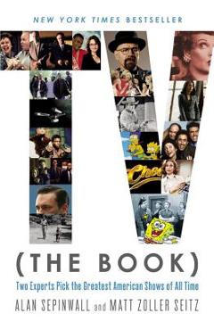 Coperta cărții 'TV (the Book): Two Experts Pick the Greatest American Shows of All Time - Alan Sepinwall'