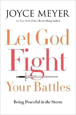 Let God Fight Your Battles: Being Peaceful in the Storm - Joyce Meyer
