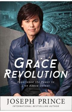 Grace Revolution: Experience the Power to Live Above Defeat - Joseph Prince