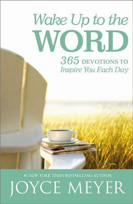 Wake Up to the Word: 365 Devotions to Inspire You Each Day - Joyce Meyer