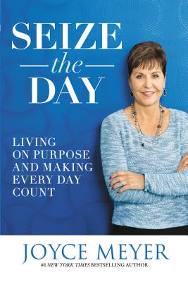 Coperta cărții 'Seize the Day: Living on Purpose and Making Every Day Count - Joyce Meyer'