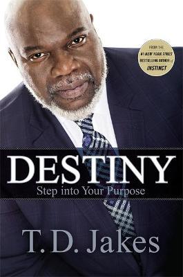 Destiny: Step Into Your Purpose - T. D. Jakes