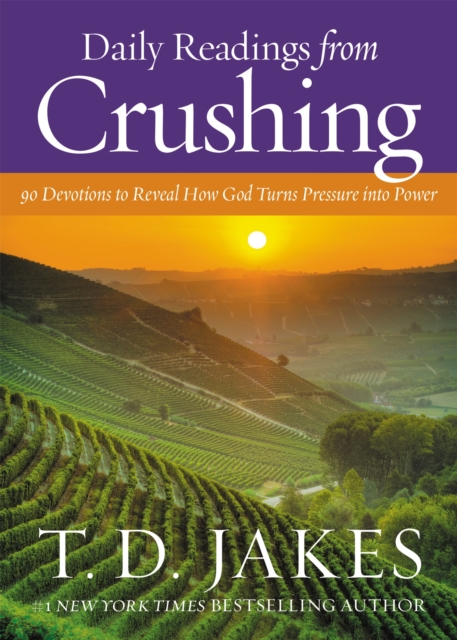 Daily Readings from Crushing: 90 Devotions to Reveal How God Turns Pressure Into Power - T. D. Jakes