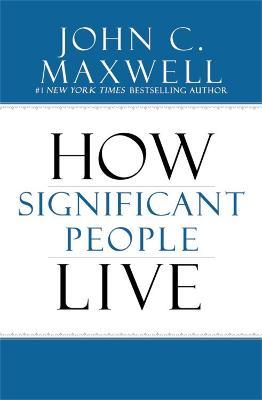The Power of Significance: How Purpose Changes Your Life - John C. Maxwell