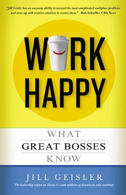 Work Happy: What Great Bosses Know - Jill Geisler