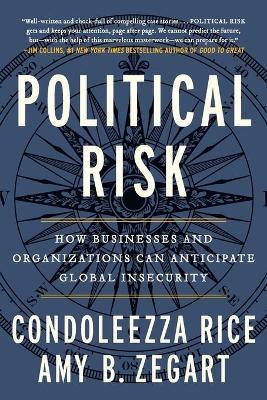 Political Risk: How Businesses and Organizations Can Anticipate Global Insecurity - Condoleezza Rice